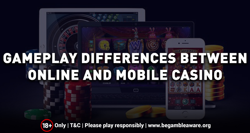 Gameplay Differences between Online and Mobile Casino