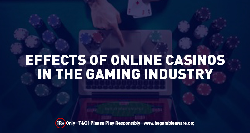 Effects of Online Casinos in the Gaming Industry
