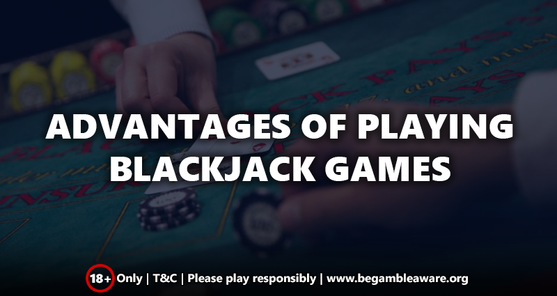 Advantages of Playing Blackjack Games Online