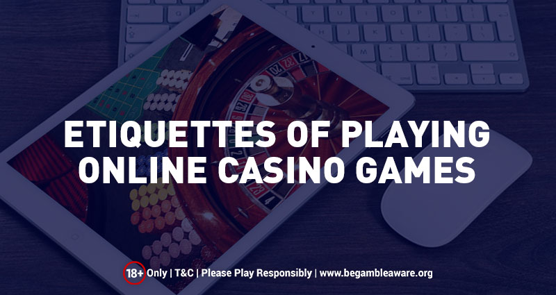 Etiquettes of Playing Online Casino Games