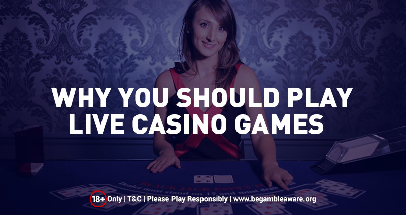 Why You Should Play Live Casino Games?