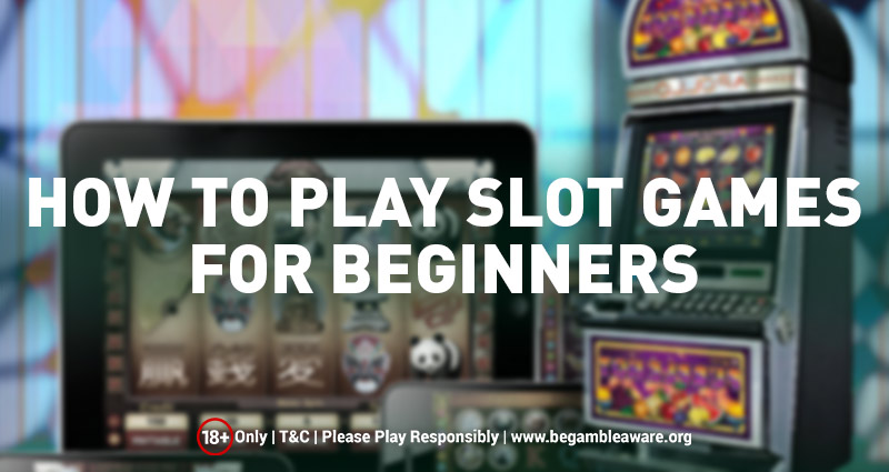 How to Play Slot Games- for Beginners?