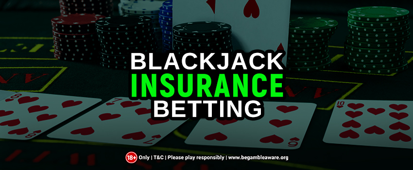 Everything You Need to Know About Blackjack Insurance Betting