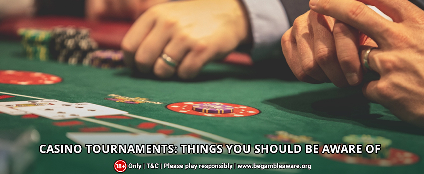 Casino tournaments: Things You Should Be Aware Of