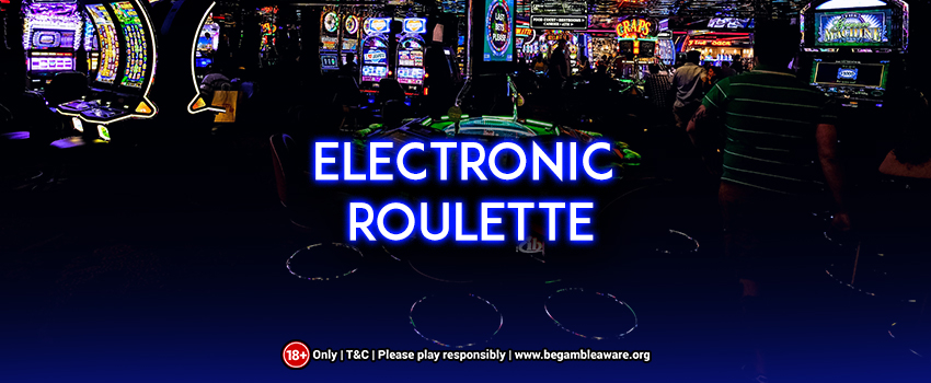 Electronic Roulette: Reasons Why You Should Give it a Try?