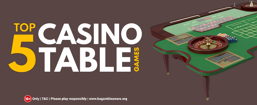 The Top 5 Casino Table Games You Need to Try
