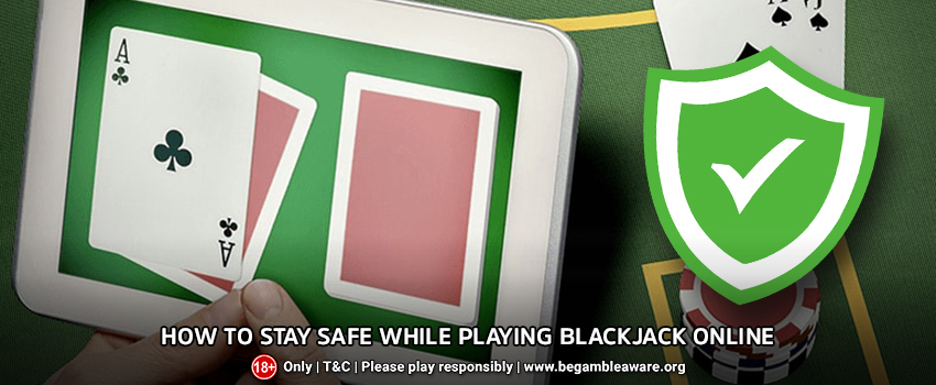 How To Stay Safe While Playing Blackjack Online