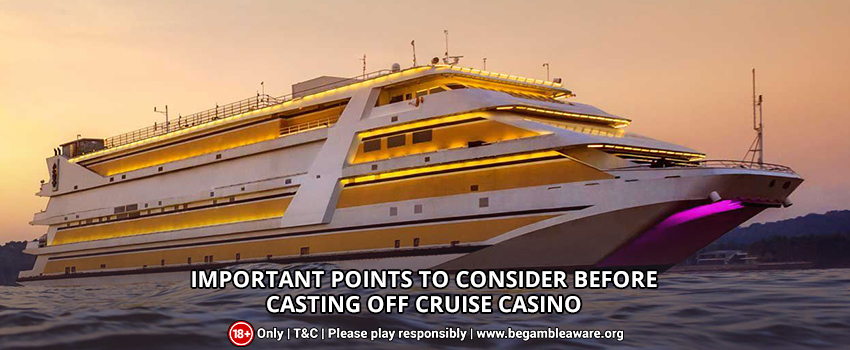  Important Points to Consider Before Casting Off Cruises Casino