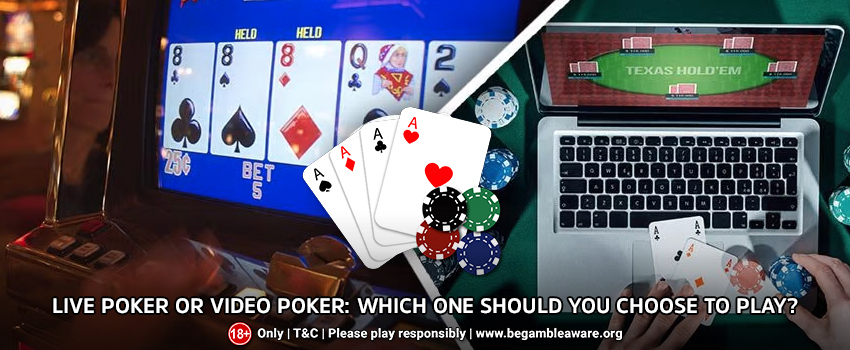 Live Poker or Video Poker: Which one should you choose to play?