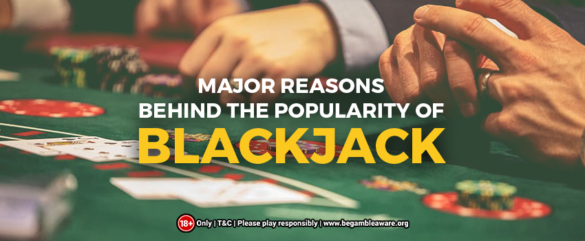 Major reasons behind the popularity of Blackjack