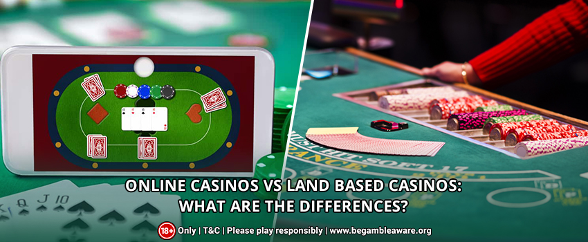 Online Casinos Vs Land Based Casinos: What Are The Differences?