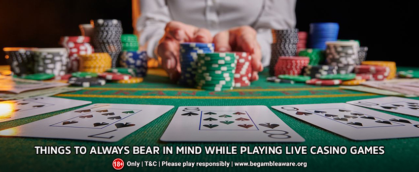 Things to Always Bear In Mind While Playing Live Casino Games