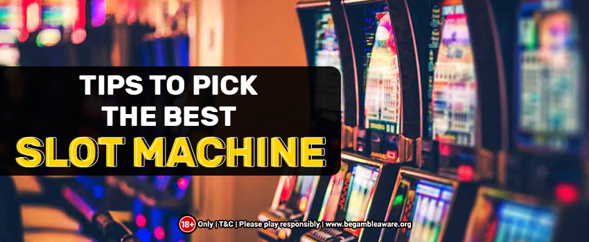 Tips and Tricks to Pick the Best Slot Machine
