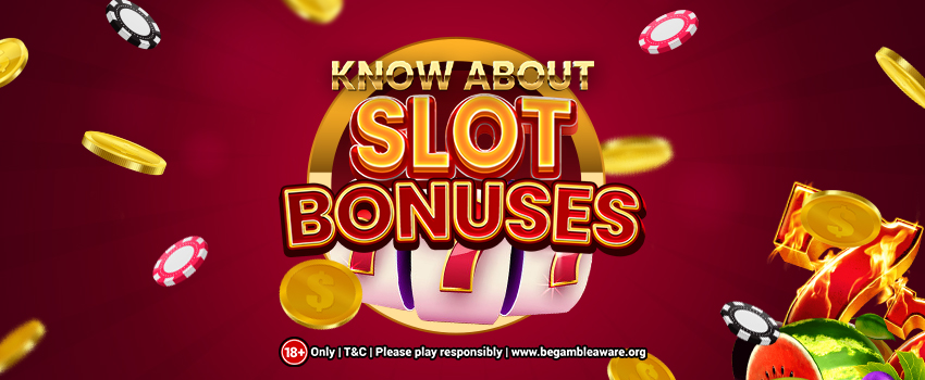 Must know things about Slot Bonuses